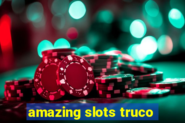 amazing slots truco